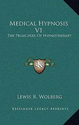 Orvosi hipnózis V1: A hipnoterápia alapelvei - Medical Hypnosis V1: The Principles Of Hypnotherapy