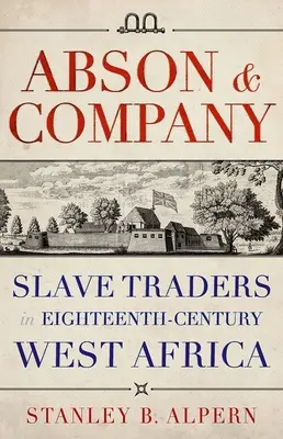 Abson & Company: Rabszolgakereskedők a tizennyolcadik századi Nyugat-Afrikában - Abson & Company: Slave Traders in Eighteenth-Century West Africa