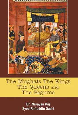 A mogulok A királyok A királynők és a begumok - The Mughals The Kings The Queens And The Begums