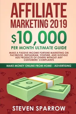 Affiliate Marketing 2019: 10,000 $/hó Végső útmutató - Keress passzív jövedelmet vagyon marketing a Facebookon, Instagramon, YouTube-on, Google-on és Nati - Affiliate Marketing 2019: $10,000/Month Ultimate Guide-Make a Passive Income Fortune Marketing on Facebook, Instagram, YouTube, Google, and Nati