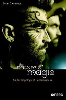 A mágia természete: A tudat antropológiája - The Nature of Magic: An Anthropology of Consciousness