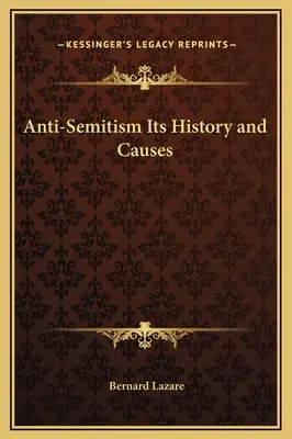 Az antiszemitizmus története és okai - Anti-Semitism Its History and Causes