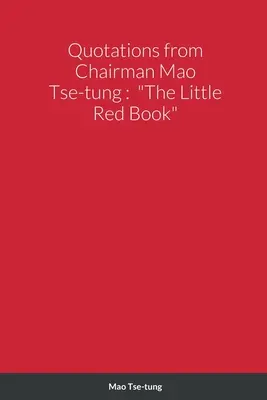 Idézetek Mao Ce-tung elnöktől: A kis vörös könyv - Quotations from Chairman Mao Tse-tung: The Little Red Book