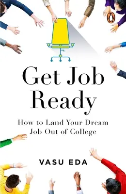 Állj készen a munkára! Hogyan szerezd meg álmaid állását a főiskoláról - Get Job Ready: How to Land Your Dream Job Out of College