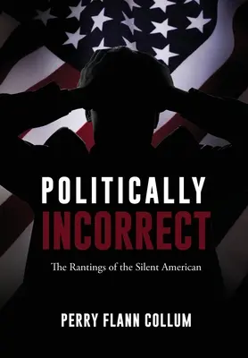 Politically Incorrect: A csendes amerikai szónoklatai - Politically Incorrect: The Rantings of the Silent American