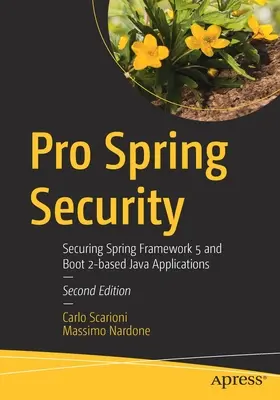 Pro Spring Security: A Spring Framework 5 és a Boot 2 alapú Java-alkalmazások védelme - Pro Spring Security: Securing Spring Framework 5 and Boot 2-Based Java Applications