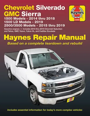 Chevrolet Silverado és GMC Sierra 1500 modellek 2014 Thru 2018; 1500 LD modellek 2019; 2500/3500 modellek 2015 Thru 2019 Haynes Javítási kézikönyv - Alapul egy - Chevrolet Silverado and GMC Sierra 1500 Models 2014 Thru 2018; 1500 LD Models 2019; 2500/3500 Models 2015 Thru 2019 Haynes Repair Manual - Based on a