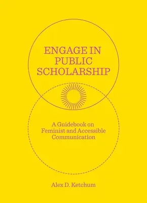 Engage in Public Scholarship: Útmutató a feminista és hozzáférhető kommunikációhoz - Engage in Public Scholarship: A Guidebook on Feminist and Accessible Communication