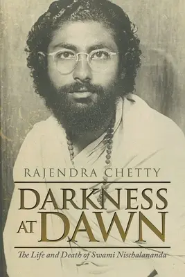 Sötétség a hajnalban: Szvámi Nischalananda élete és halála - Darkness at Dawn: The Life and Death of Swami Nischalananda