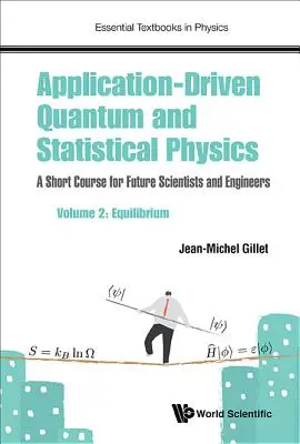 Alkalmazásvezérelt kvantum- és statisztikus fizika: Rövid tanfolyam a jövő tudósai és mérnökei számára - 2. kötet: Egyensúlyi állapot - Application-Driven Quantum and Statistical Physics: A Short Course for Future Scientists and Engineers - Volume 2: Equilibrium