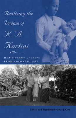 R. A. Kartini álmának megvalósítása: Nővérei levelei a gyarmati Jávából - Realizing the Dream of R. A. Kartini: Her Sisters' Letters from Colonial Java