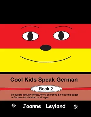 Cool Kids Speak German - Book 2: Élvezetes feladatlapok, szókeresők és színező oldalak németül minden korosztály számára. - Cool Kids Speak German - Book 2: Enjoyable activity sheets, word searches & colouring pages in German for children of all ages