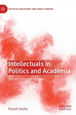 Értelmiségiek a politikában és a tudományos életben: A kultúra a hype korában - Intellectuals in Politics and Academia: Culture in the Age of Hype