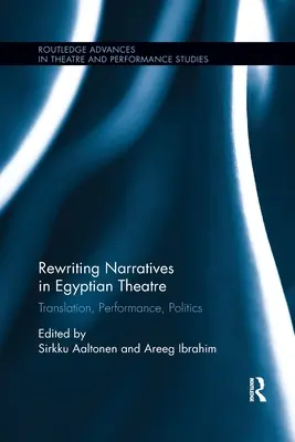 Narratívák újraírása az egyiptomi színházban: Fordítás, előadás, politika - Rewriting Narratives in Egyptian Theatre: Translation, Performance, Politics