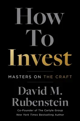 Hogyan fektessünk be: Mesterek a mesterségről - How to Invest: Masters on the Craft