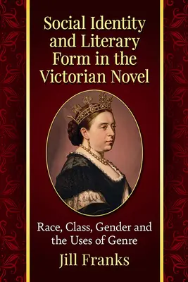 Társadalmi identitás és irodalmi forma a viktoriánus regényben: Faj, osztály, nemek és a műfajhasználat - Social Identity and Literary Form in the Victorian Novel: Race, Class, Gender and the Uses of Genre