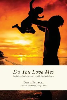 Szeretsz engem? Az Istennel és másokkal való kapcsolataink felfedezése - Do You Love Me?: Exploring Our Relationships with God and Others