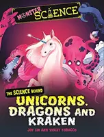 Szörnyek tudománya: A tudomány az egyszarvúak, sárkányok és a krakenek mögött. - Monster Science: The Science Behind Unicorns, Dragons and Kraken