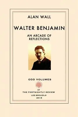 Walter Benjamin: A reflexiók árkádja - Walter Benjamin: An Arcade of Reflections