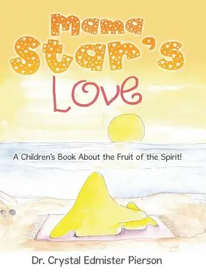 Mama Star'S Love: Gyermekkönyv a Lélek gyümölcséről! - Mama Star'S Love: A Children'S Book About the Fruit of the Spirit!