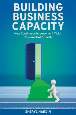 Üzleti kapacitás kiépítése: Hogyan eredményez a folyamatos fejlesztés exponenciális növekedést? - Building Business Capacity: How Continuous Improvement Yields Exponential Growth