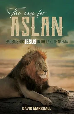 Az Aslan-ügy: Bizonyítékok Jézus mellett Narnia földjén - The Case for Aslan: Evidence for Jesus in the Land of Narnia