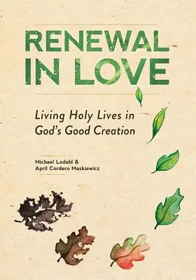 Megújulás a szeretetben: Szent életet élni Isten jó teremtésében - Renewal in Love: Living Holy Lives in God's Good Creation