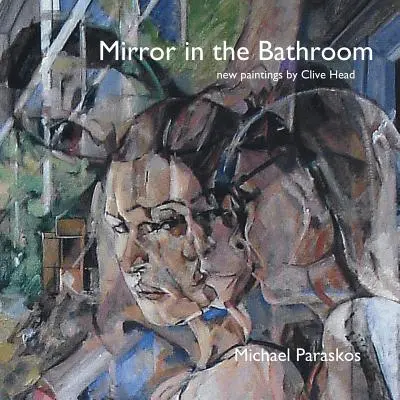 Tükör a fürdőszobában: Clive Head új festményei - Mirror in the Bathroom: New Paintings by Clive Head