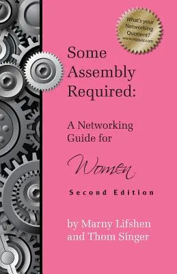 Némi összeszerelés szükséges: Hálózati útmutató nőknek - Második kiadás - Some Assembly Required: A Networking Guide for Women - Second Edition