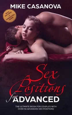 Szexpozíciók haladóknak: A végső könyv pároknak több mint 50 haladó szexpozícióval - Sex Positions for Advanced: The Ultimate Book for Couples with Over 50 Advanced Sex Positions