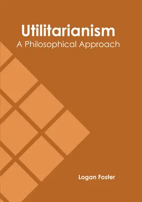 Utilitarizmus: Filozófiai megközelítés - Utilitarianism: A Philosophical Approach