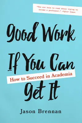 Jó munka, ha megkapod: Hogyan lehetsz sikeres a tudományos életben? - Good Work If You Can Get It: How to Succeed in Academia