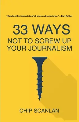 33 módszer, hogy ne cseszd el az újságírásodat - 33 Ways Not To Screw Up Your Journalism