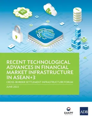 A pénzügyi piaci infrastruktúra legújabb technológiai előrelépései az ASEAN+3-ban: határokon átnyúló elszámolási infrastruktúra fórum - Recent Technological Advances in Financial Market Infrastructure in ASEAN+3: Cross-Border Settlement Infrastructure Forum