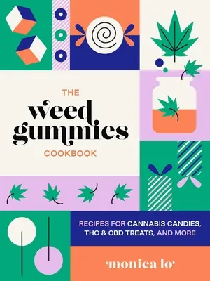 The Weed Gummies Cookbook: Cannabis cukorkák, THC és CBD ehető ételek receptjei, és még sok minden más - The Weed Gummies Cookbook: Recipes for Cannabis Candies, THC and CBD Edibles, and More