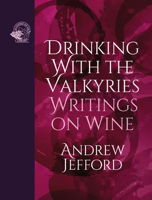 Ivás a valkűrökkel: Írások a borról - Drinking with the Valkyries: Writings on Wine