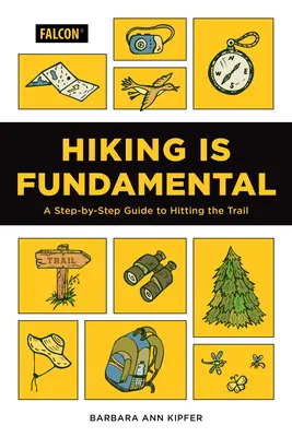 A túrázás alapvető: Lépésről lépésre útmutató a túrázáshoz - Hiking Is Fundamental: A Step-By-Step Guide to Hitting the Trail