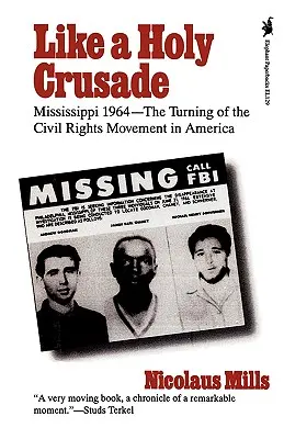 Mint egy szent keresztes hadjárat: Mississippi 1964 -- A polgárjogi mozgalom fordulópontja Amerikában - Like a Holy Crusade: Mississippi 1964 -- The Turning of the Civil Rights Movement in America