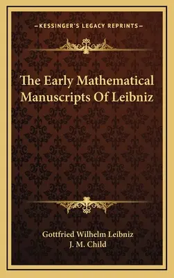 Leibniz korai matematikai kéziratai - The Early Mathematical Manuscripts of Leibniz