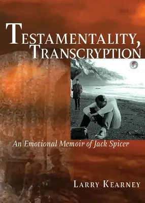 Testamentalitás, transzkripció: Jack Spicer érzelmes emlékirata. - Testamentality, Transcryption: An Emotional Memoir of Jack Spicer