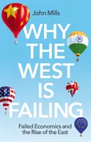 Miért bukik el a Nyugat: Bukott gazdaság és a Kelet felemelkedése - Why the West Is Failing: Failed Economics and the Rise of the East