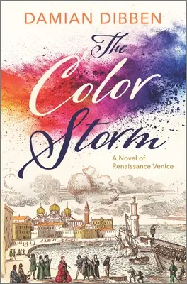 A színes vihar: Egy regény a reneszánsz Velencéből - The Color Storm: A Novel of Renaissance Venice