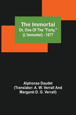 A halhatatlan; avagy a negyven közül az egyik (L'immortel) - 1877 - The Immortal; Or, One Of The Forty. (L'immortel) - 1877