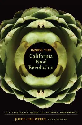 A kaliforniai élelmiszerforradalom belsejében: Harminc év, amely megváltoztatta kulináris tudatunkat44. kötet - Inside the California Food Revolution: Thirty Years That Changed Our Culinary Consciousnessvolume 44