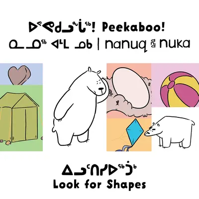 Peekaboo! Nanuq és Nuka alakzatokat keres: Kétnyelvű inuktitut és angol kiadás - Peekaboo! Nanuq and Nuka Look for Shapes: Bilingual Inuktitut and English Edition