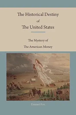 Az Egyesült Államok történelmi sorsa: Az amerikai pénz rejtélye - The Historical Destiny of the United States: The Mystery of the American Money