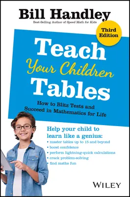 Tanítsd meg a gyermekeidet táblázatokra: Hogyan tegyenek villámteszteket és legyenek sikeresek a matematikában egy életen át - Teach Your Children Tables: How to Blitz Tests and Succeed in Mathematics for Life