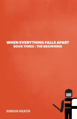 Amikor minden szétesik: Harmadik könyv: A kezdet - When Everything Falls Apart: Book Three: The Beginning