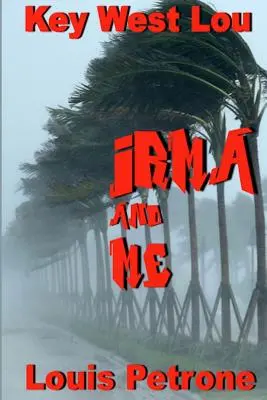 Irma és én: Napló az Irma hurrikán Key Westre gyakorolt hatásáról - Irma and Me: A Journal of Hurricane Irma's Impact on Key West