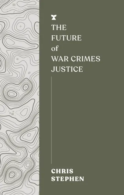 A háborús bűnökkel kapcsolatos igazságszolgáltatás jövője - Future of War Crimes Justice